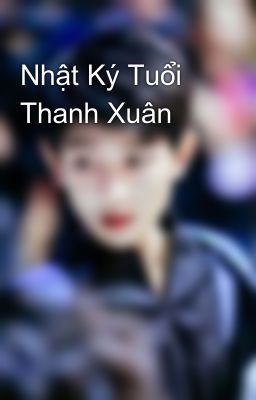 Nhật Ký Tuổi Thanh Xuân