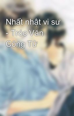 Nhất nhật vi sư - Tróc Văn Công Tử