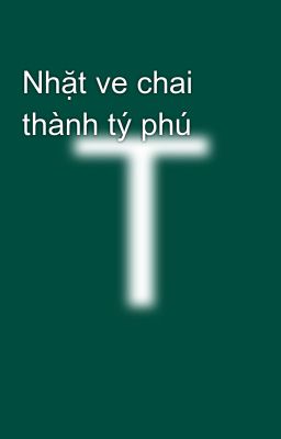 Nhặt ve chai thành tý phú