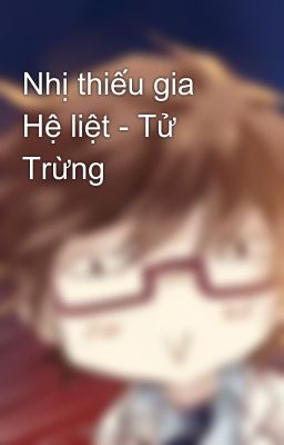 Nhị thiếu gia Hệ liệt - Tử Trừng