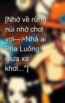 [Nhớ về rừng núi nhớ chơi vơi--->Nhà ai Pha Luông mưa xa khơi...