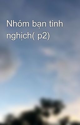 Nhóm bạn tinh nghịch( p2)