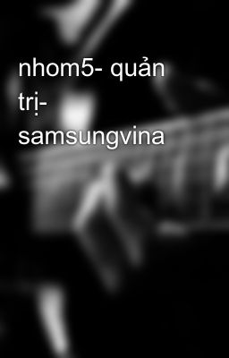 nhom5- quản trị- samsungvina