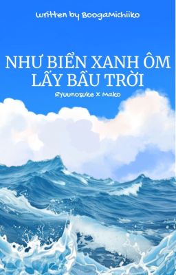 Như Biển Xanh Ôm Lấy Bầu Trời ( Ryuunosuke x Mako )