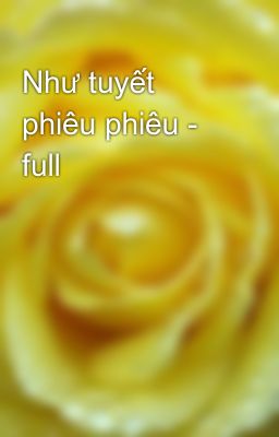 Như tuyết phiêu phiêu - full