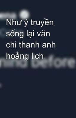 Như ý truyền sống lại văn chi thanh anh hoằng lịch