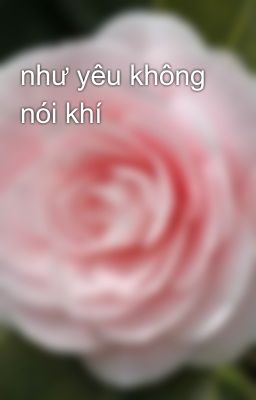 như yêu không nói khí 