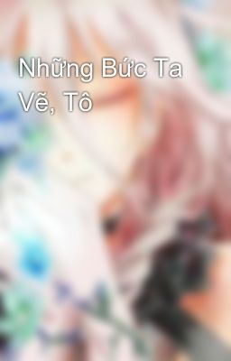 Những Bức Ta Vẽ, Tô