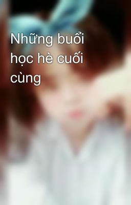 Những buổi học hè cuối cùng