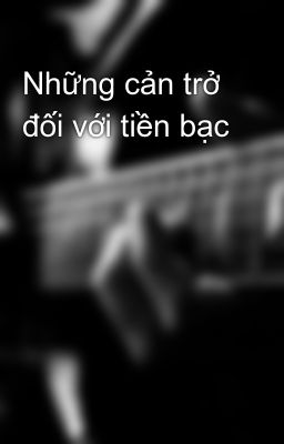 Những cản trở đối với tiền bạc