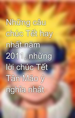 Những câu chúc Tết hay nhất năm 2011, những lời chúc Tết Tân Mão ý nghĩa nhất