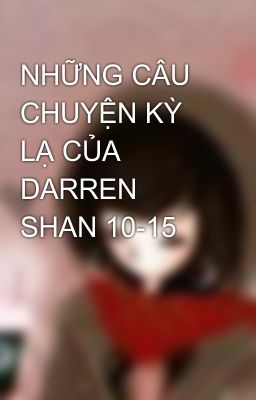 NHỮNG CÂU CHUYỆN KỲ LẠ CỦA DARREN SHAN 10-15