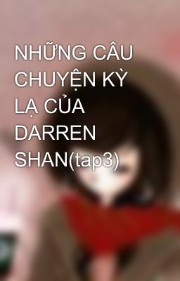 NHỮNG CÂU CHUYỆN KỲ LẠ CỦA DARREN SHAN(tap3)