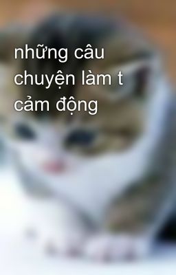 những câu chuyện làm t cảm động