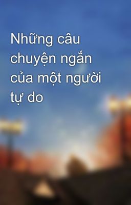 Những câu chuyện ngắn của một người tự do 