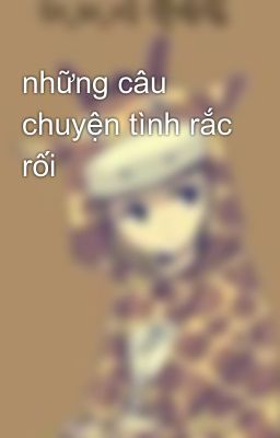 những câu chuyện tình rắc rối