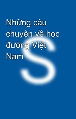 Những câu chuyện về học đường Việt Nam 