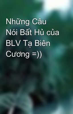 Những Câu Nói Bất Hủ của BLV Tạ Biên Cương =))