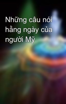 Những câu nói hằng ngày của người Mỹ