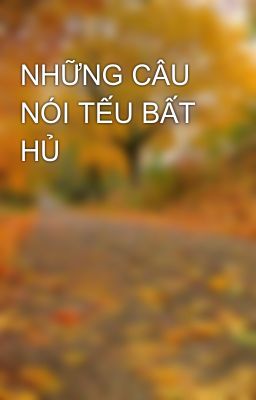 NHỮNG CÂU NÓI TẾU BẤT HỦ