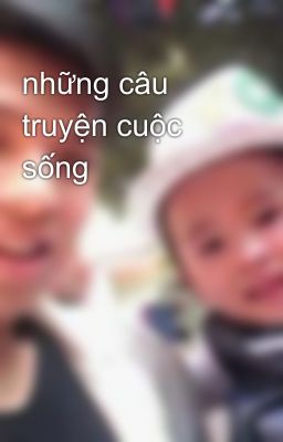 những câu truyện cuộc sống