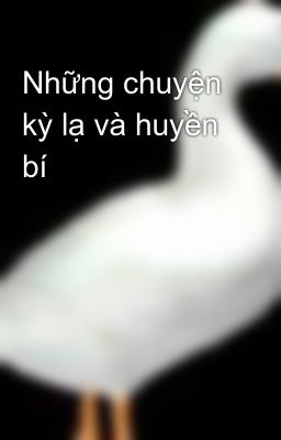 Những chuyện kỳ lạ và huyền bí