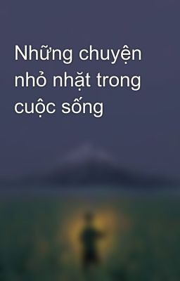 Những chuyện nhỏ nhặt trong cuộc sống