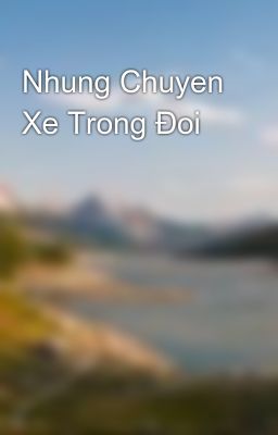 Nhung Chuyen Xe Trong Đoi