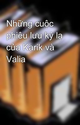 Những cuộc phiêu lưu kỳ lạ của Karik và Valia