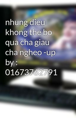 nhung dieu khong the bo qua cha giau cha ngheo -up by : 01673762791