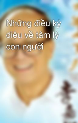 Những điều kỳ diệu về tâm lý con người