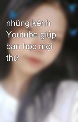 nhũng kênh Youtube giúp bạn học mọi thứ