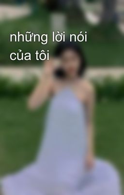 những lời nói của tôi