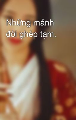 Những mảnh đời ghép tạm.