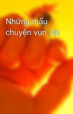 Những mẩu chuyện vụn vặt