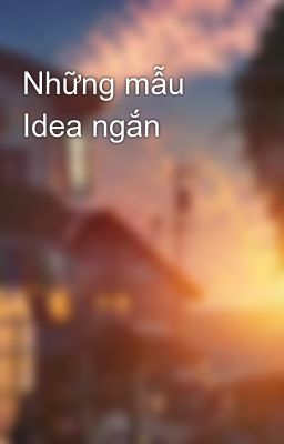 Những mẫu Idea ngắn 