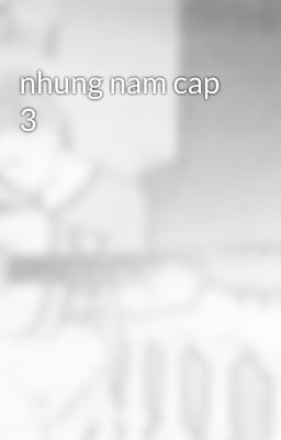 nhung nam cap 3