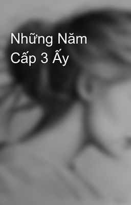 Những Năm Cấp 3 Ấy