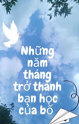 Những năm tháng trở thành bạn học của bố