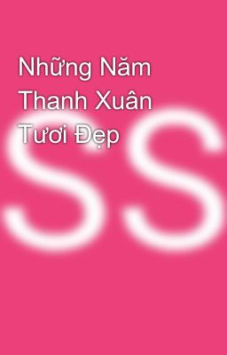 Những Năm Thanh Xuân Tươi Đẹp 