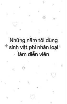 Những năm tôi dùng sinh vật phi nhân loại làm diễn viên