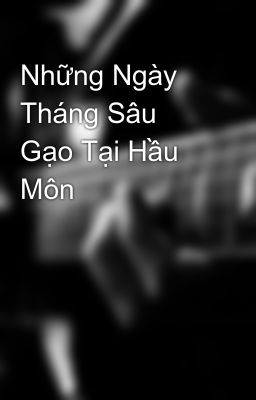 Những Ngày Tháng Sâu Gạo Tại Hầu Môn