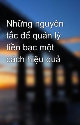 Những nguyên tắc để quản lý tiền bạc một cách hiệu quả