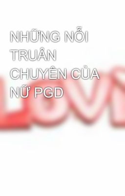 NHỮNG NỖI TRUÂN CHUYÊN CỦA NỮ PGD