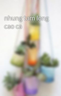 nhung tam long cao ca