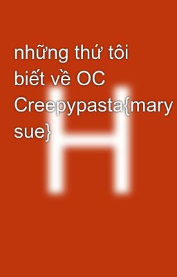 những thứ tôi biết về OC Creepypasta{mary sue}