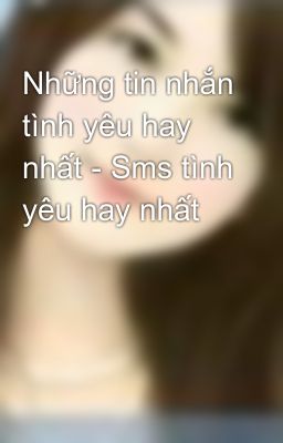 Những tin nhắn tình yêu hay nhất - Sms tình yêu hay nhất