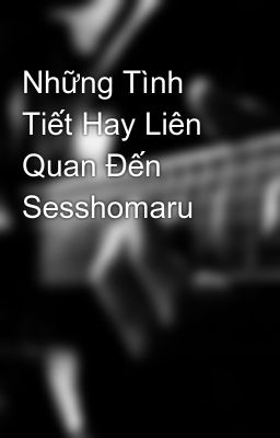 Những Tình Tiết Hay Liên Quan Đến Sesshomaru