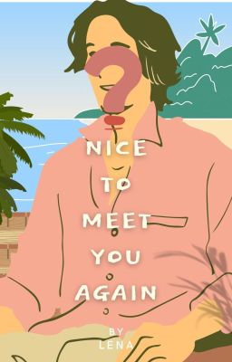 Nice to Meet You Again (Indefinite Hiatus)