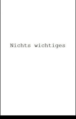 Nichts wichtiges